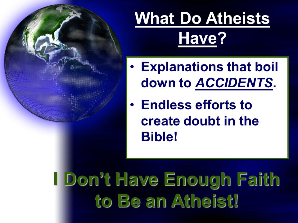 What Do Atheists Have. Explanations that boil down to ACCIDENTS.