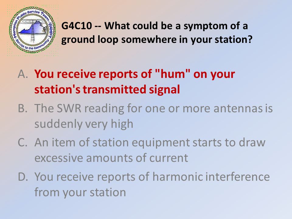 G4C10 -- What could be a symptom of a ground loop somewhere in your station.