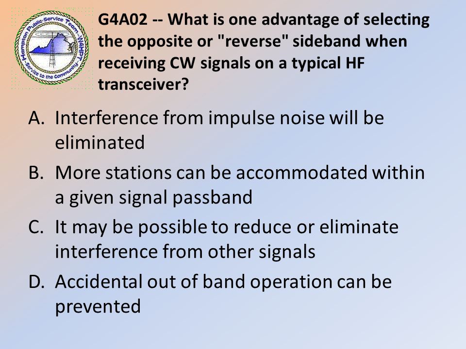 G4A02 -- What is one advantage of selecting the opposite or reverse sideband when receiving CW signals on a typical HF transceiver.