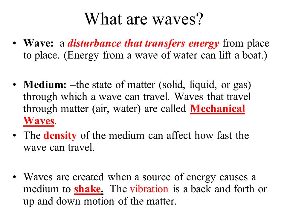 What are waves. Wave: a disturbance that transfers energy from place to place.
