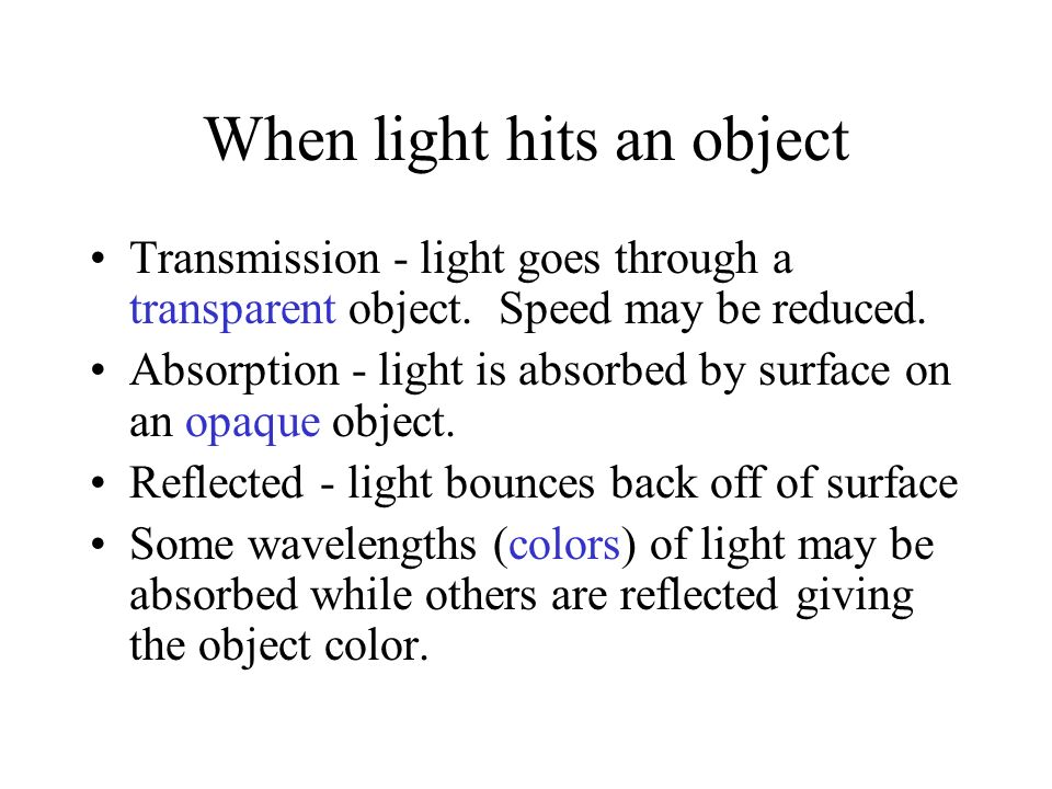 When light hits an object Transmission - light goes through a transparent object.