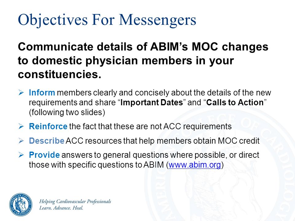 Objectives For Messengers Communicate details of ABIM’s MOC changes to domestic physician members in your constituencies.