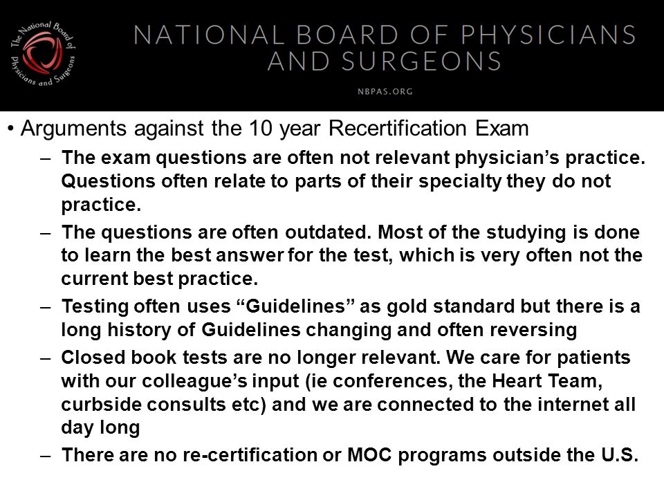 Arguments against the 10 year Recertification Exam –The exam questions are often not relevant physician’s practice.