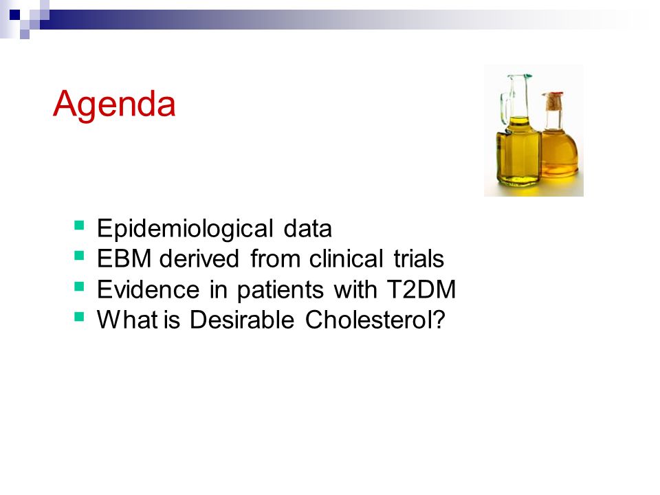 Agenda  Epidemiological data  EBM derived from clinical trials  Evidence in patients with T2DM  What is Desirable Cholesterol