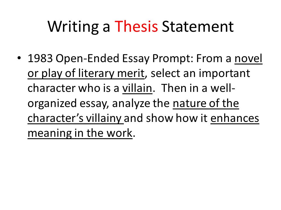 Writing a Thesis Statement 1983 Open-Ended Essay Prompt: From a novel or play of literary merit, select an important character who is a villain.