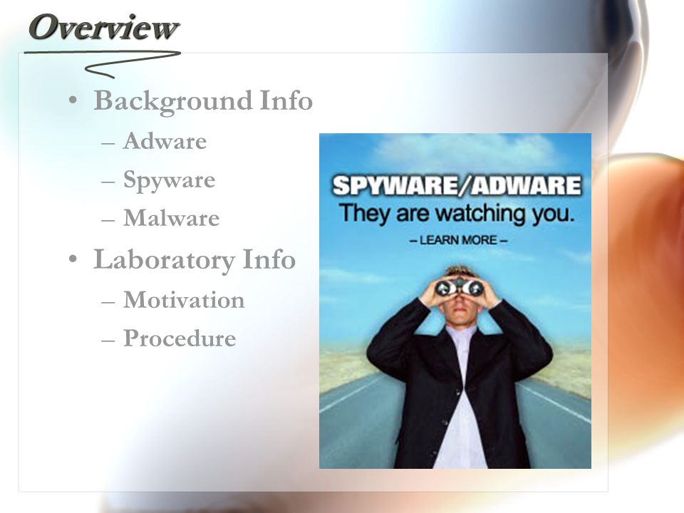 Overview Background Info –Adware –Spyware –Malware Laboratory Info –Motivation –Procedure