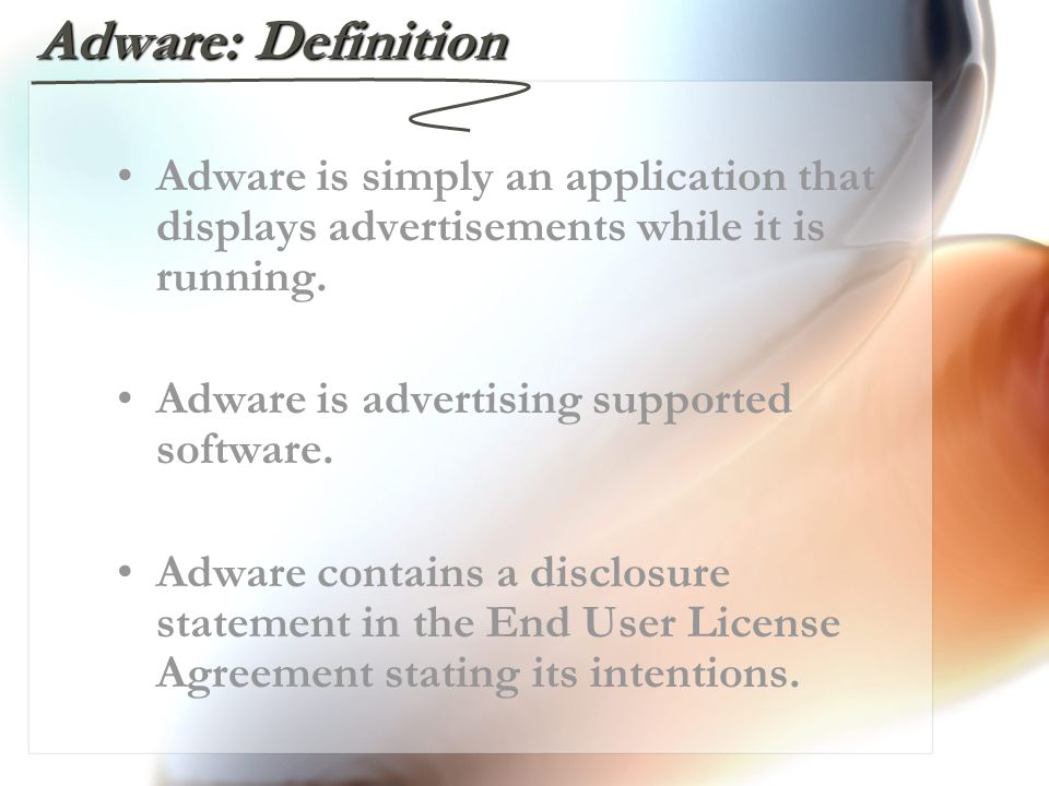 Adware: Definition Adware is simply an application that displays advertisements while it is running.