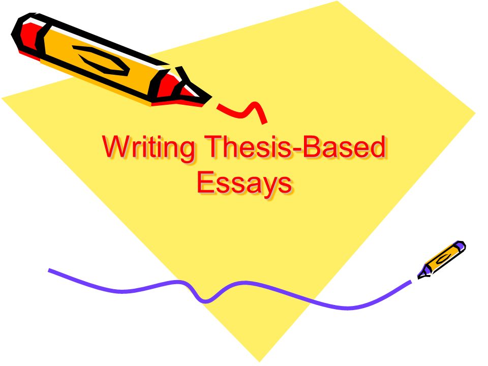 Health Essay Writing Writing Thesisbased Essays Essay For High School Application also Interview Essay Paper Writing Thesisbased Essays Todays Checklist Take Up The Writing Essay Papers