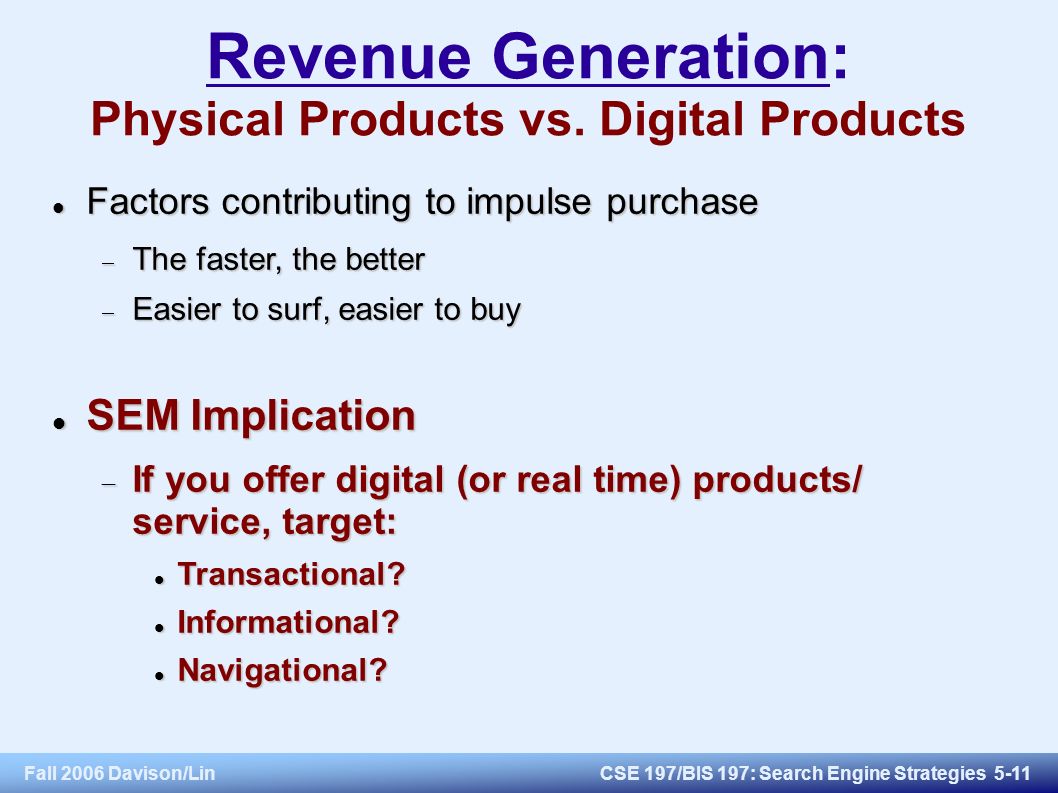 Fall 2006 Davison/LinCSE 197/BIS 197: Search Engine Strategies 5-11 Revenue Generation: Physical Products vs.