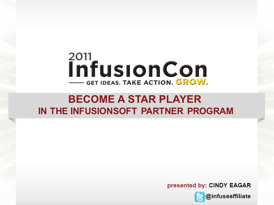 BECOME A STAR PLAYER IN THE INFUSIONSOFT PARTNER PROGRAM presented by: CINDY