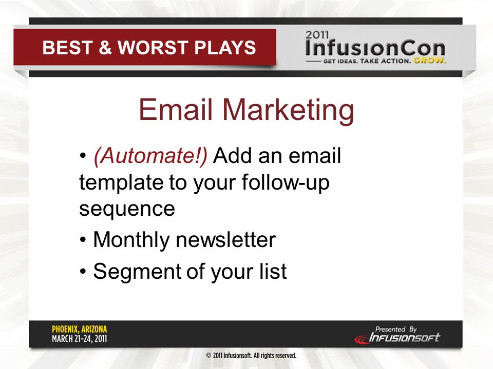Marketing (Automate!) Add an  template to your follow-up sequence Monthly newsletter Segment of your list BEST & WORST PLAYS