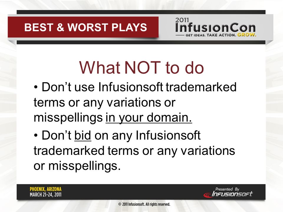 What NOT to do Don’t use Infusionsoft trademarked terms or any variations or misspellings in your domain.
