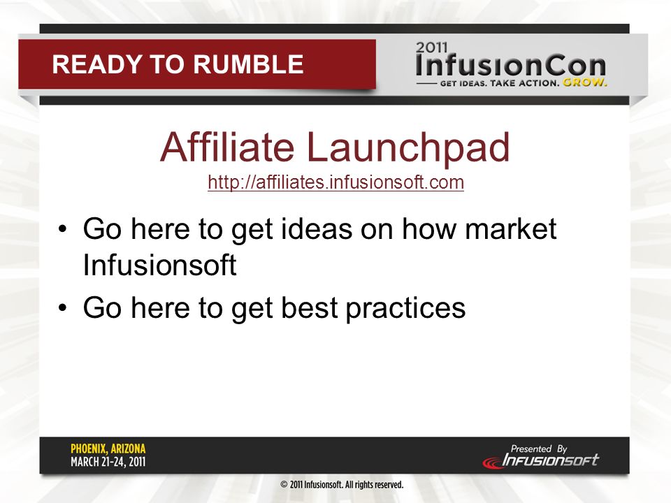 Affiliate Launchpad     Go here to get ideas on how market Infusionsoft Go here to get best practices READY TO RUMBLE