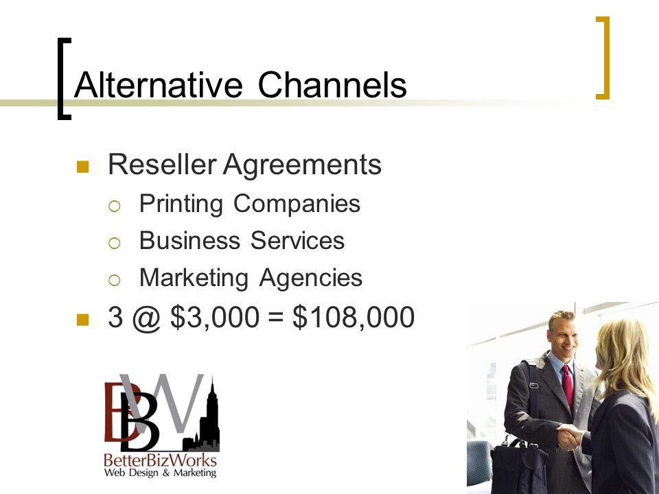 Alternative Channels Reseller Agreements  Printing Companies  Business Services  Marketing Agencies $3,000 = $108,000