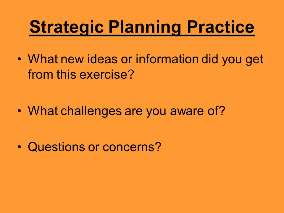 Strategic Planning Practice What new ideas or information did you get from this exercise.