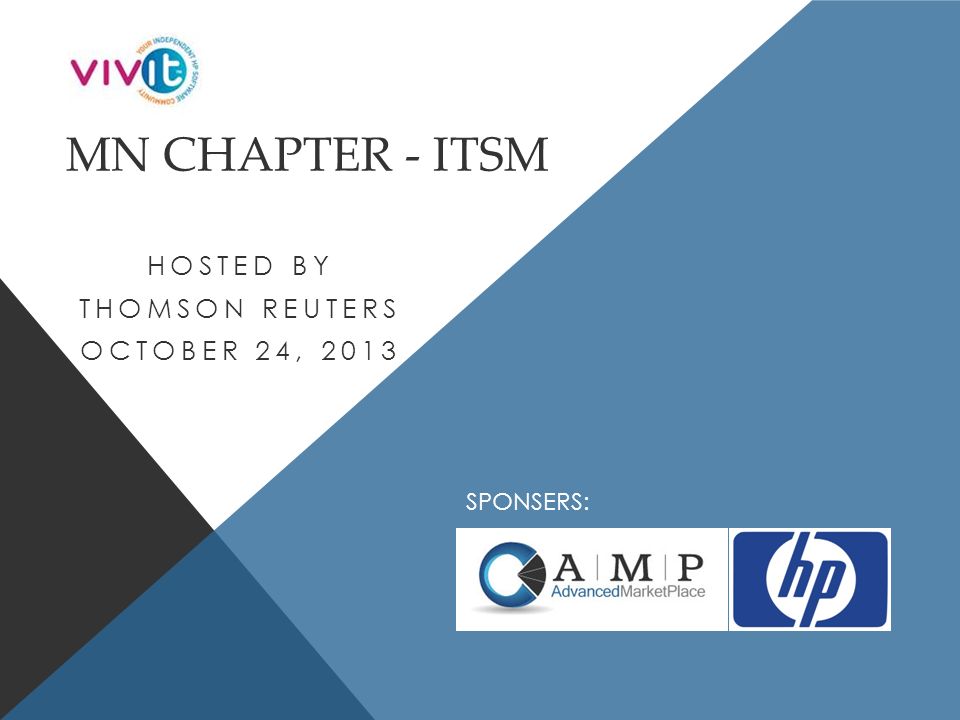 MN CHAPTER - ITSM HOSTED BY THOMSON REUTERS OCTOBER 24, 2013 SPONSERS: