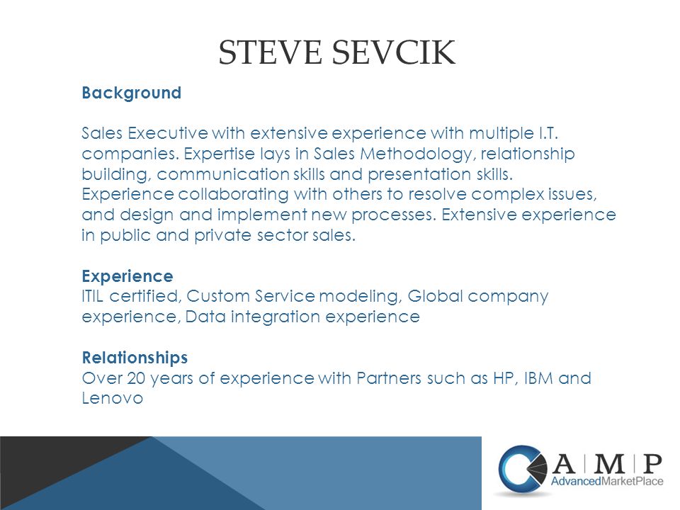 STEVE SEVCIK Background Sales Executive with extensive experience with multiple I.T.