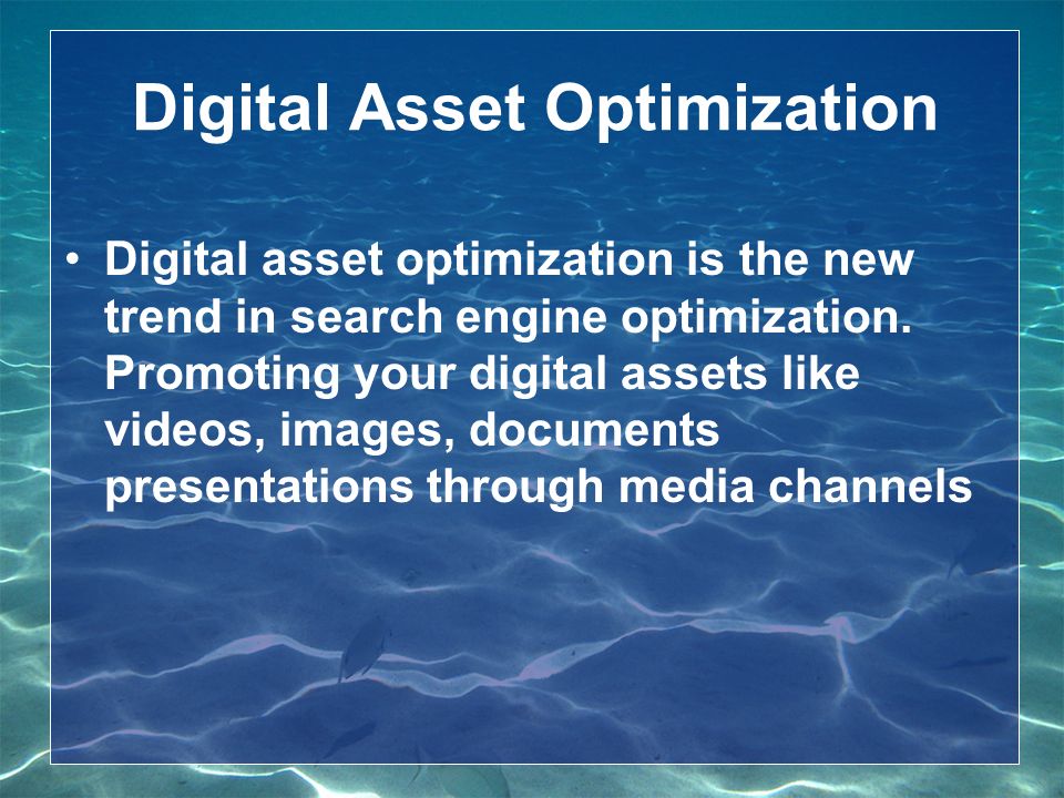 Digital Asset Optimization Digital asset optimization is the new trend in search engine optimization.