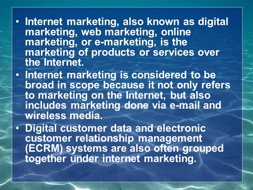 Internet marketing, also known as digital marketing, web marketing, online marketing, or e-marketing, is the marketing of products or services over the Internet.