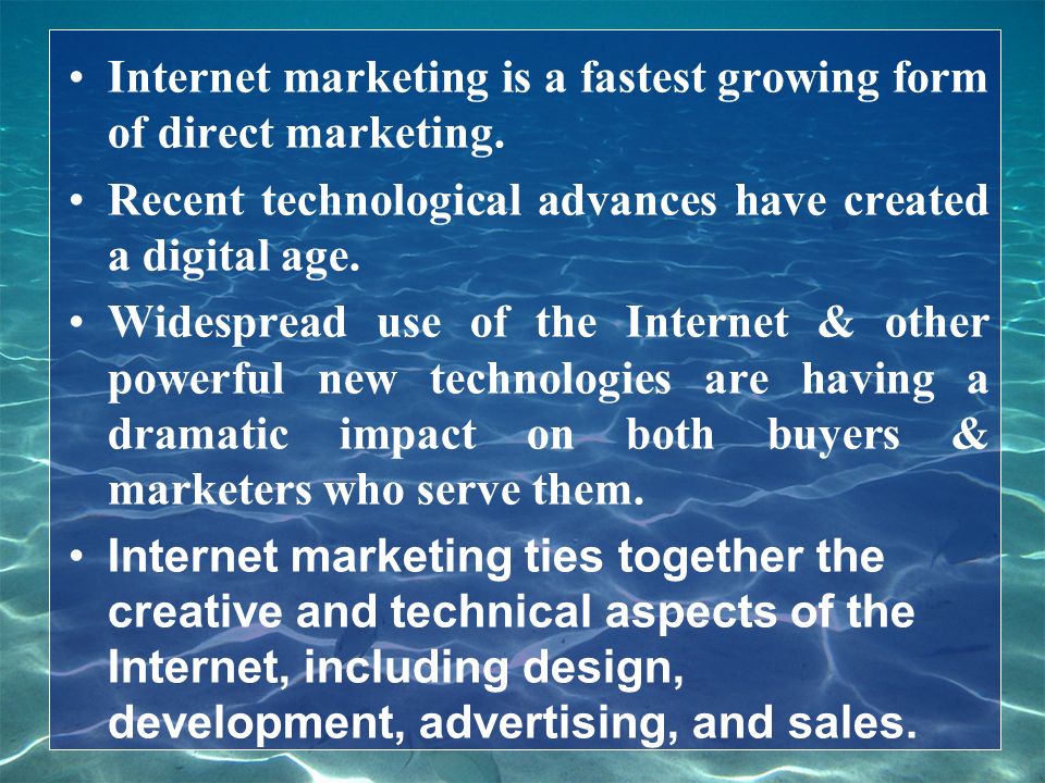 Internet marketing is a fastest growing form of direct marketing.