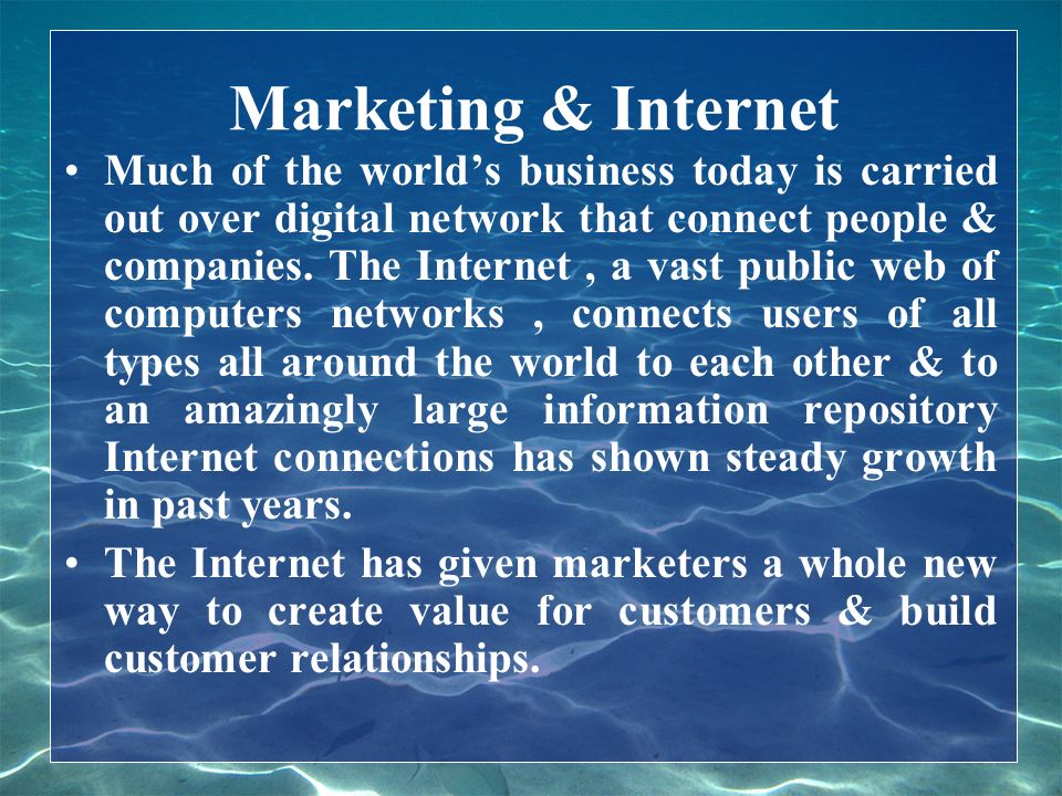 Marketing & Internet Much of the world’s business today is carried out over digital network that connect people & companies.