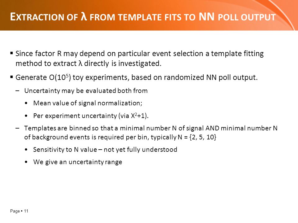 Page  11 E XTRACTION OF λ FROM TEMPLATE FITS TO NN POLL OUTPUT  Since factor R may depend on particular event selection a template fitting method to extract λ directly is investigated.
