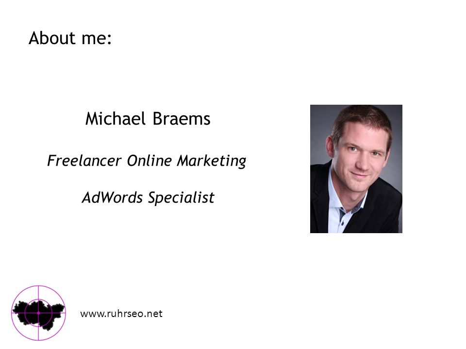 About me:   Michael Braems Freelancer Online Marketing AdWords Specialist