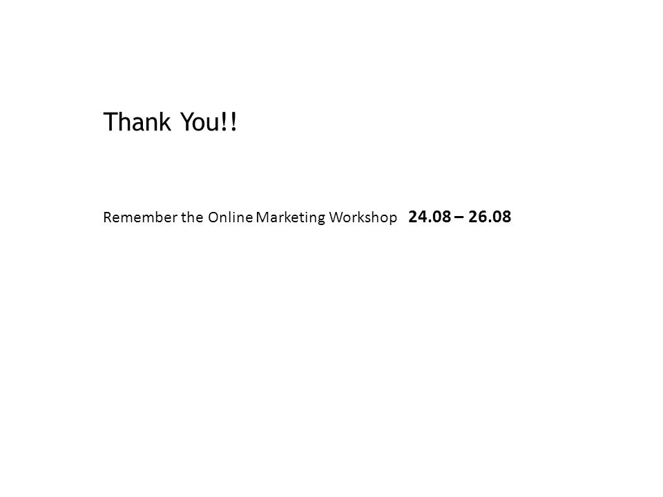 Thank You!! Remember the Online Marketing Workshop – 26.08