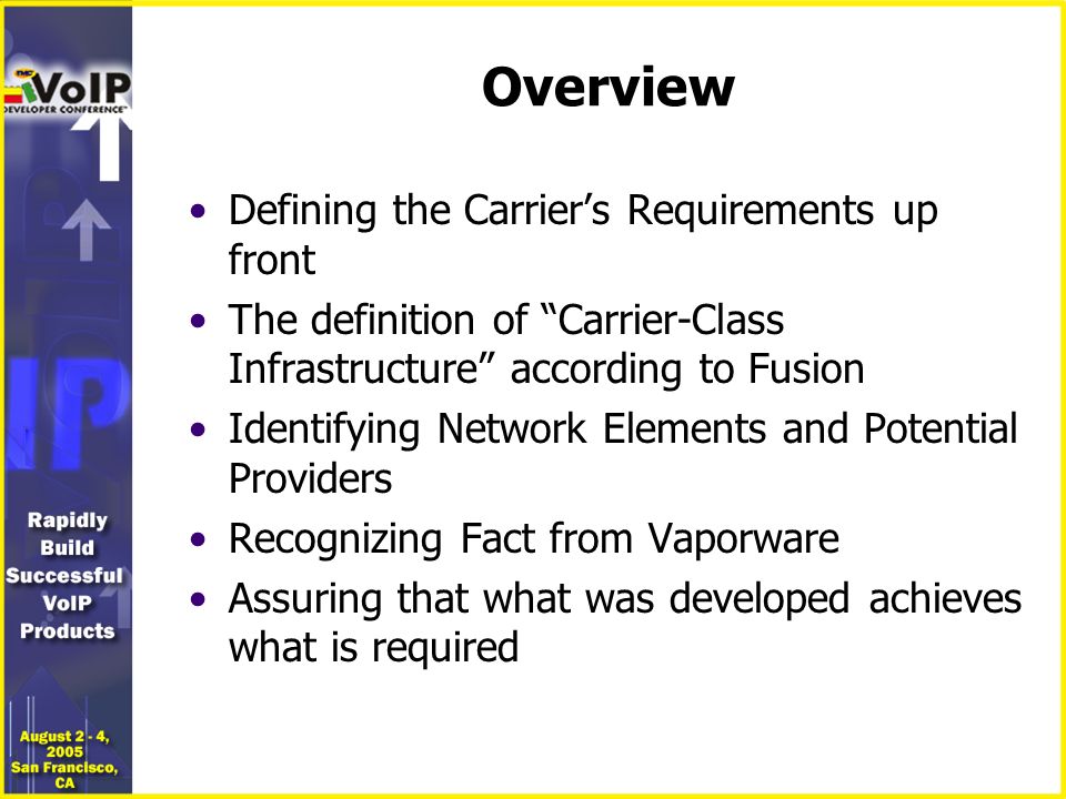 Overview Defining the Carrier’s Requirements up front The definition of Carrier-Class Infrastructure according to Fusion Identifying Network Elements and Potential Providers Recognizing Fact from Vaporware Assuring that what was developed achieves what is required