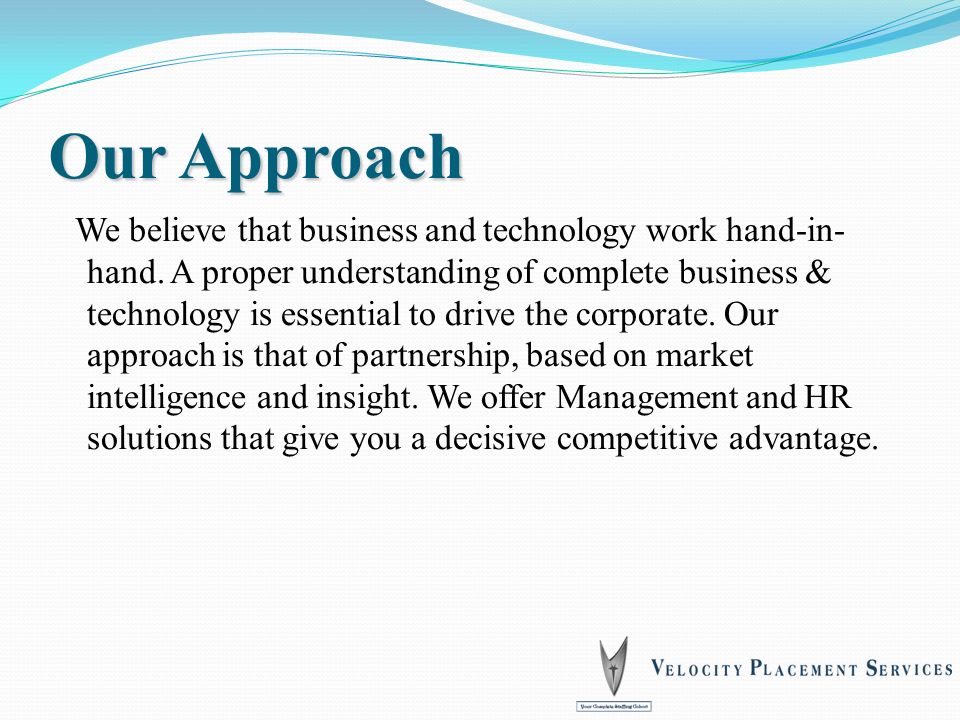 Our Approach We believe that business and technology work hand-in- hand.