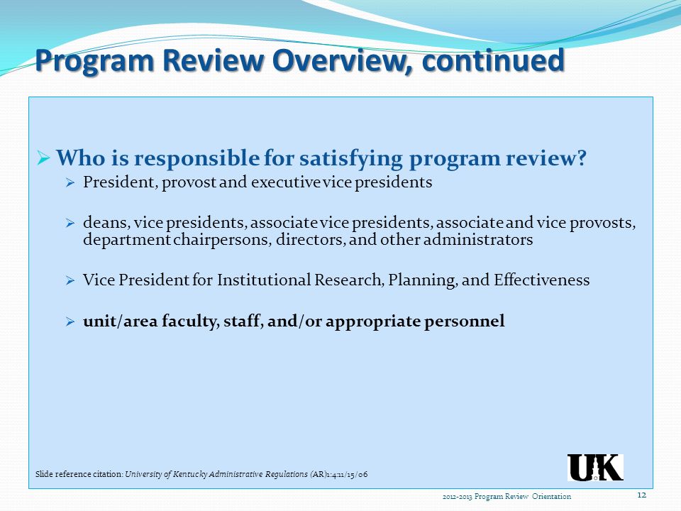 Program Review Overview, continued  Who is responsible for satisfying program review.