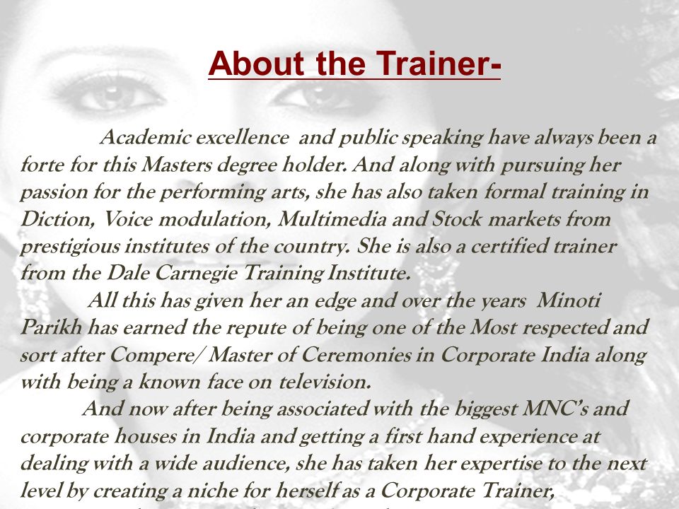 About the Trainer- Academic excellence and public speaking have always been a forte for this Masters degree holder.