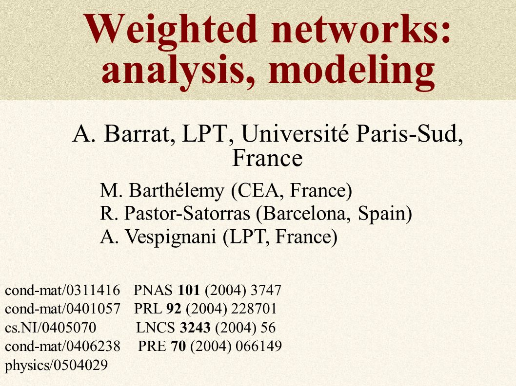 Weighted networks: analysis, modeling A. Barrat, LPT, Université Paris-Sud, France M.
