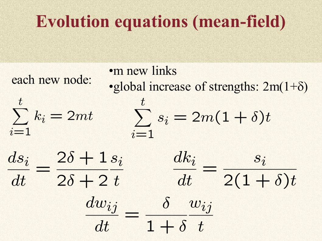 Evolution equations (mean-field) m new links global increase of strengths: 2m(1+  ) each new node: