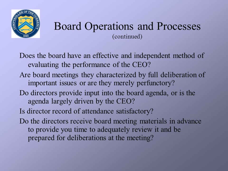 Board Operations and Processes (continued) Does the board have an effective and independent method of evaluating the performance of the CEO.