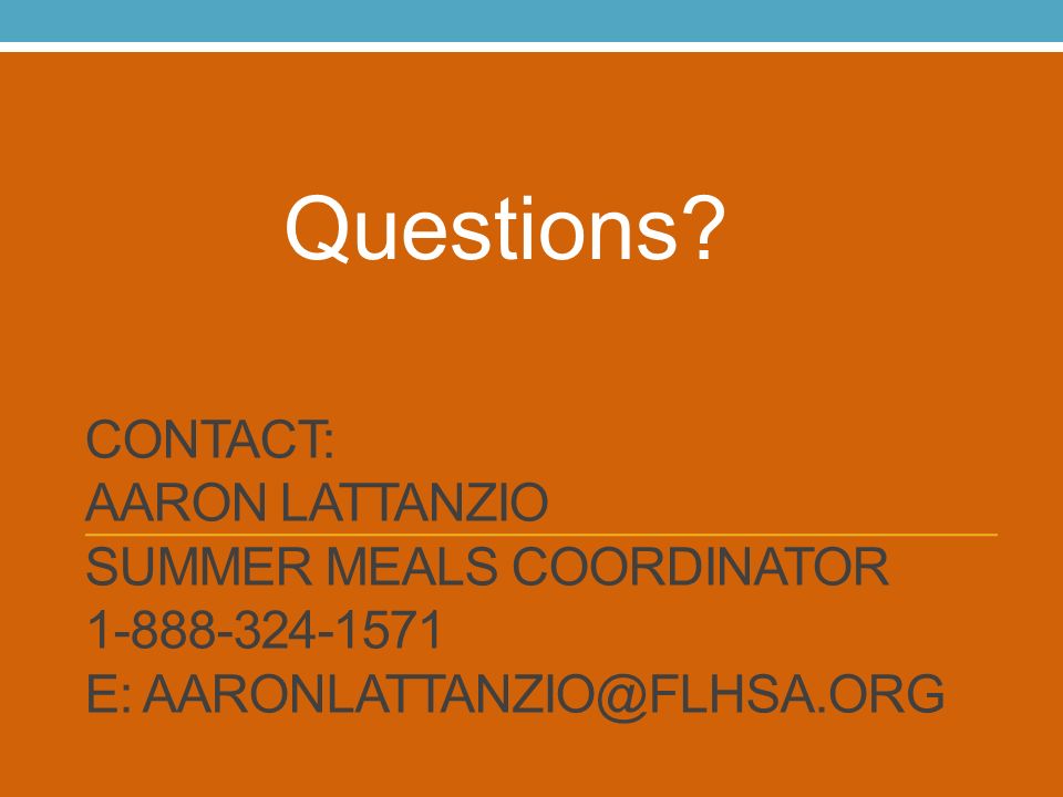 CONTACT: AARON LATTANZIO SUMMER MEALS COORDINATOR E: Questions