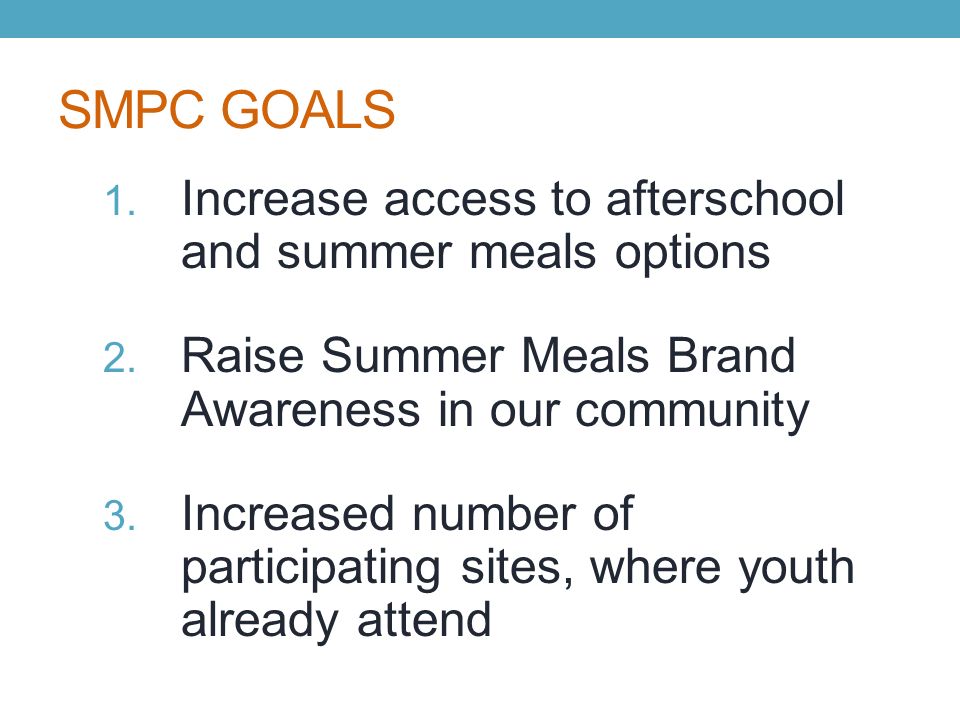 SMPC GOALS 1. Increase access to afterschool and summer meals options 2.