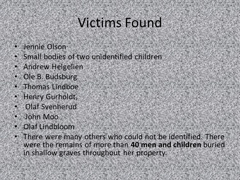 Victims Found Jennie Olson Small bodies of two unidentified children Andrew Helgelien Ole B.