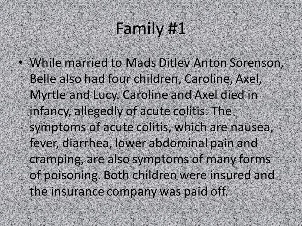 Family #1 While married to Mads Ditlev Anton Sorenson, Belle also had four children, Caroline, Axel, Myrtle and Lucy.