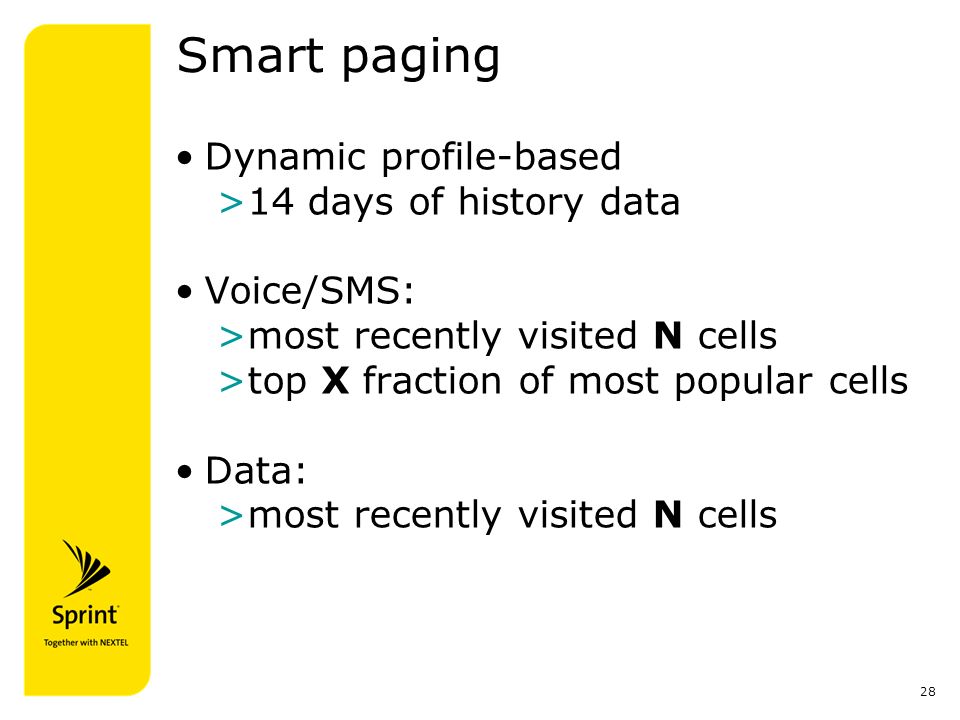 28 Smart paging Dynamic profile-based >14 days of history data Voice/SMS: >most recently visited N cells >top X fraction of most popular cells Data: >most recently visited N cells