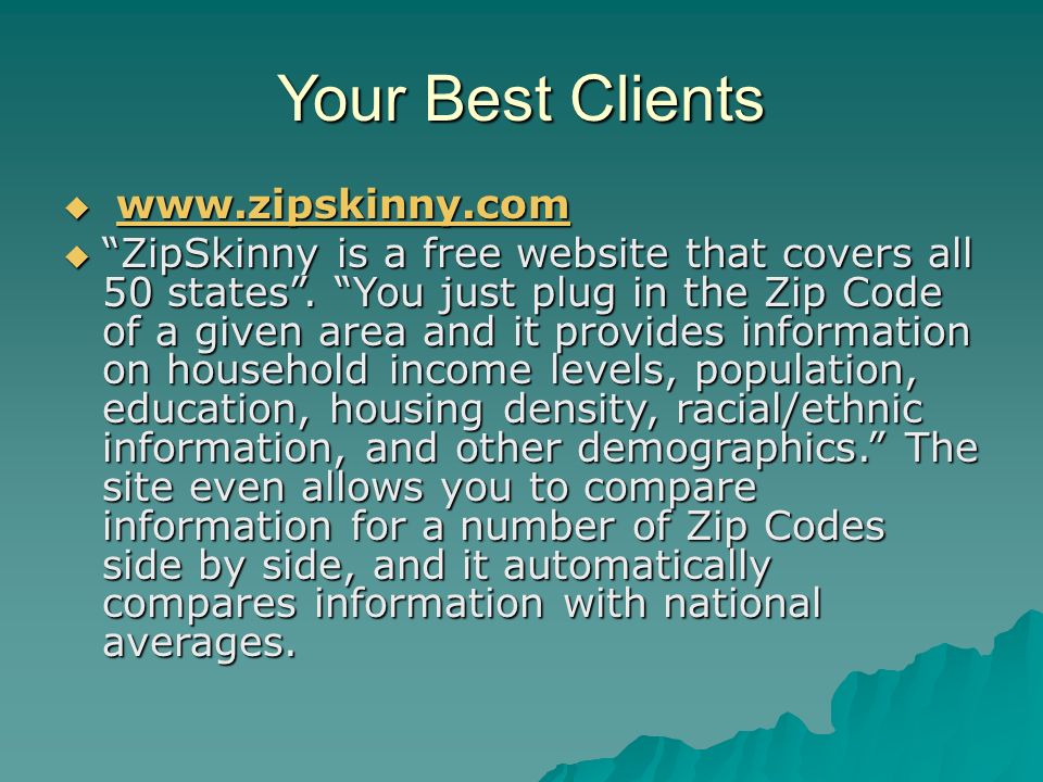 Your Best Clients       ZipSkinny is a free website that covers all 50 states .