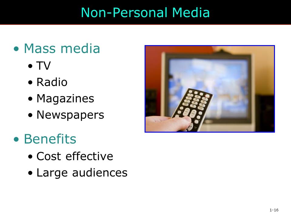 1-16 Non-Personal Media Mass media TV Radio Magazines Newspapers Benefits Cost effective Large audiences