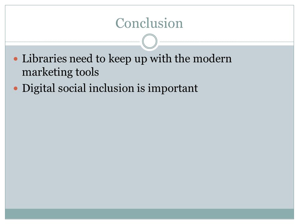 Conclusion Libraries need to keep up with the modern marketing tools Digital social inclusion is important