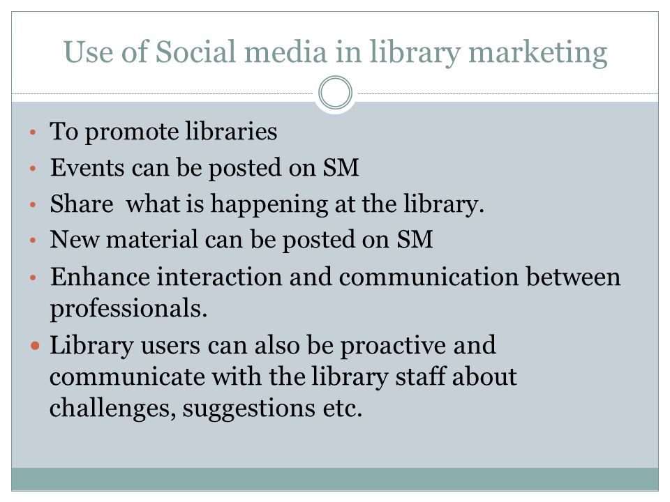 Use of Social media in library marketing To promote libraries Events can be posted on SM Share what is happening at the library.