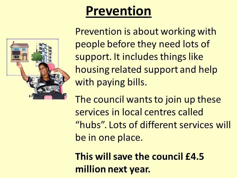 Prevention Prevention is about working with people before they need lots of support.
