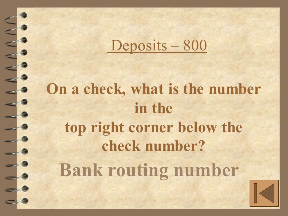 Deposits – 800 Bank routing number On a check, what is the number in the top right corner below the check number