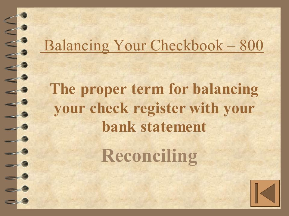 Balancing Your Checkbook – 800 Reconciling The proper term for balancing your check register with your bank statement