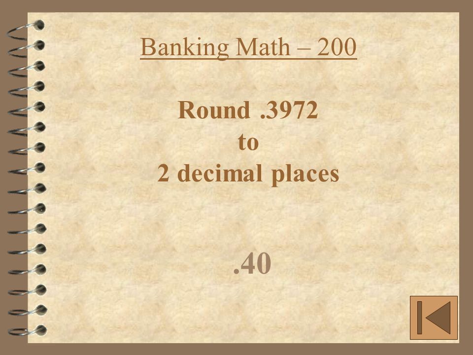 Banking Math – 200 Round.3972 to 2 decimal places.40