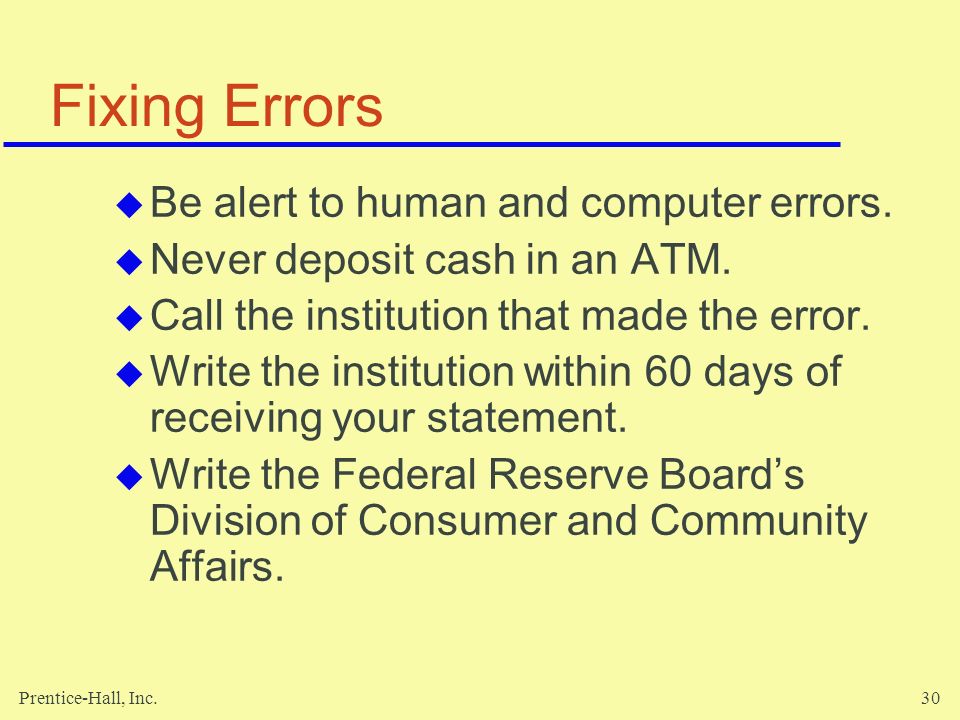 Prentice-Hall, Inc.30 Fixing Errors  Be alert to human and computer errors.