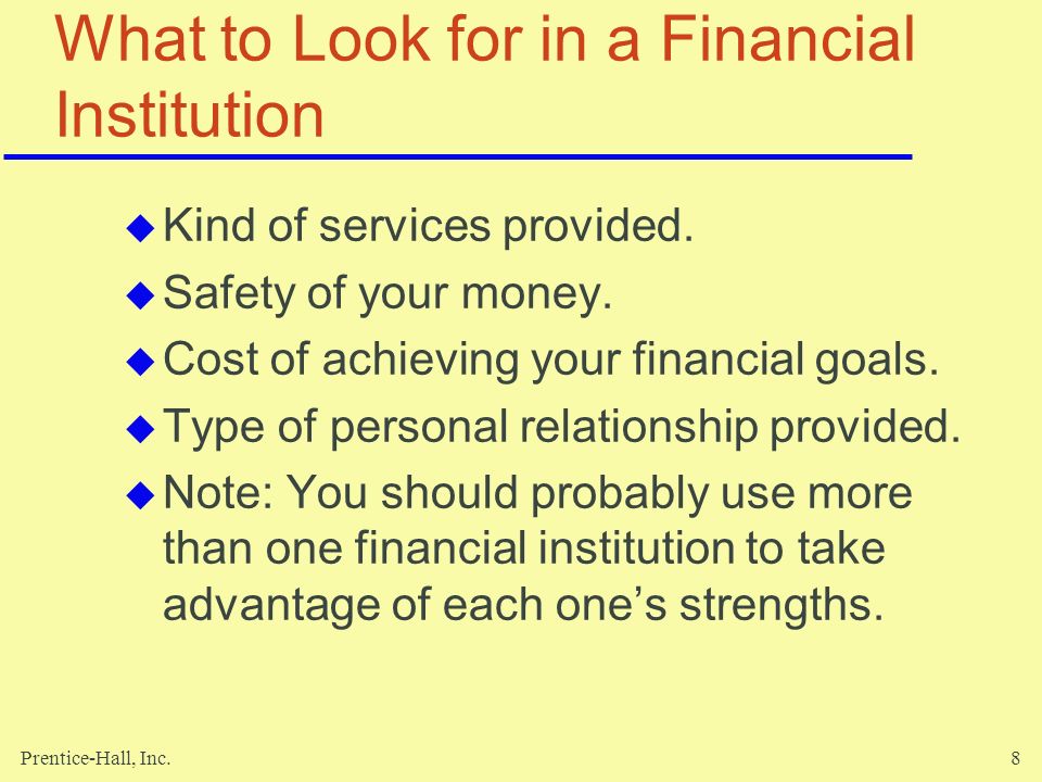 Prentice-Hall, Inc.8 What to Look for in a Financial Institution  Kind of services provided.